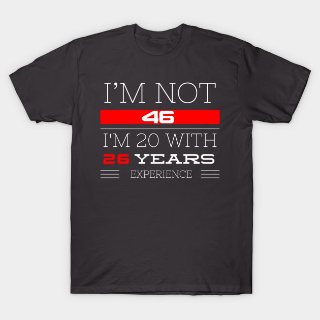 I’M NOT 46 Birthday gift T-Shirt by FunnyZone